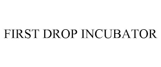 FIRST DROP INCUBATOR