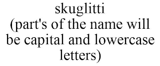 SKUGLITTI (PART'S OF THE NAME WILL BE CAPITAL AND LOWERCASE LETTERS)