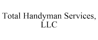 TOTAL HANDYMAN SERVICES, LLC