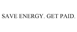 SAVE ENERGY. GET PAID.