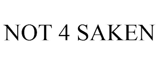 NOT 4 SAKEN
