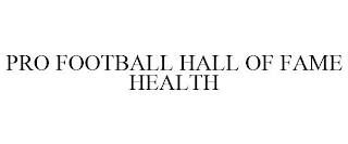 PRO FOOTBALL HALL OF FAME HEALTH