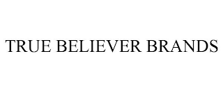 TRUE BELIEVER BRANDS