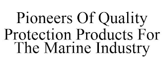 PIONEERS OF QUALITY PROTECTION PRODUCTS FOR THE MARINE INDUSTRY