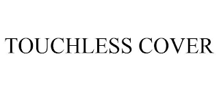 TOUCHLESS COVER