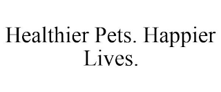 HEALTHIER PETS. HAPPIER LIVES.