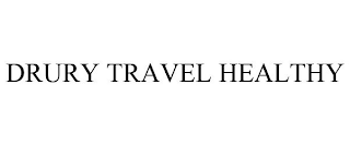 DRURY TRAVEL HEALTHY