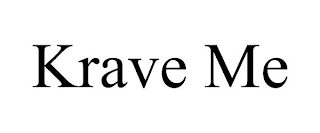 KRAVE ME