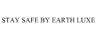 STAY SAFE BY EARTH LUXE