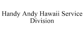 HANDY ANDY HAWAII SERVICE DIVISION