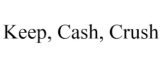 KEEP, CASH, CRUSH