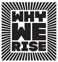 WHY WE RISE