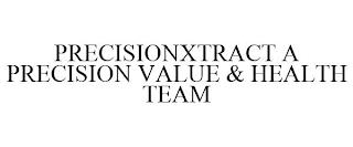 PRECISIONXTRACT A PRECISION VALUE & HEALTH TEAM