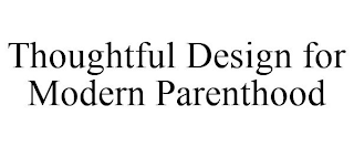 THOUGHTFUL DESIGN FOR MODERN PARENTHOOD