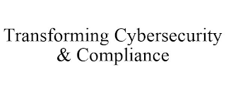 TRANSFORMING CYBERSECURITY & COMPLIANCE