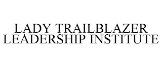 LADY TRAILBLAZER LEADERSHIP INSTITUTE