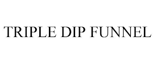 TRIPLE DIP FUNNEL