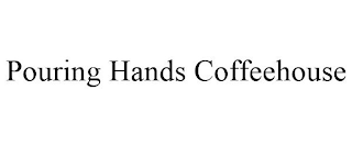 POURING HANDS COFFEEHOUSE
