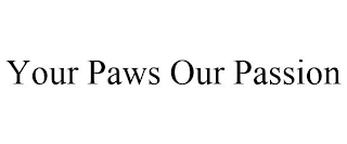 YOUR PAWS OUR PASSION