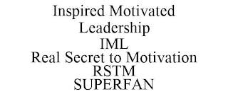 INSPIRED MOTIVATED LEADERSHIP IML REAL SECRET TO MOTIVATION RSTM SUPERFAN