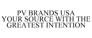 PV BRANDS USA YOUR SOURCE WITH THE GREATEST INTENTION