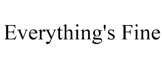 EVERYTHING'S FINE