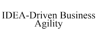 IDEA-DRIVEN BUSINESS AGILITY