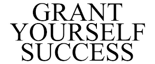 GRANT YOURSELF SUCCESS