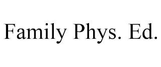 FAMILY PHYS. ED.