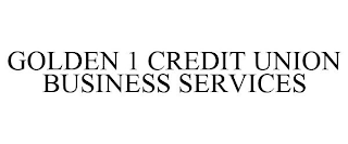 GOLDEN 1 CREDIT UNION BUSINESS SERVICES