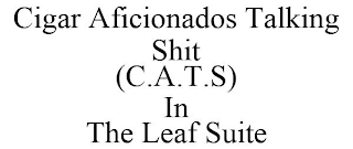 CIGAR AFICIONADOS TALKING SHIT (C.A.T.S) IN THE LEAF SUITE