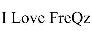 I LOVE FREQZ