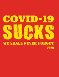 COVID-19 SUCKS WE SHALL NEVER FORGET. 2020