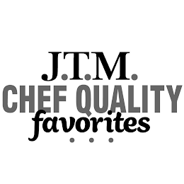 J.T.M. CHEF QUALITY FAVORITES