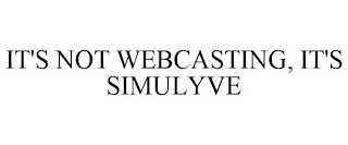 IT'S NOT WEBCASTING, IT'S SIMULYVE