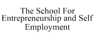 THE SCHOOL FOR ENTREPRENEURSHIP AND SELF EMPLOYMENT