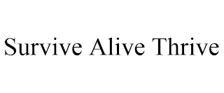 SURVIVE ALIVE THRIVE