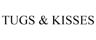 TUGS & KISSES