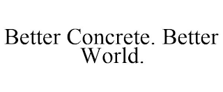 BETTER CONCRETE. BETTER WORLD.