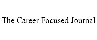 THE CAREER FOCUSED JOURNAL