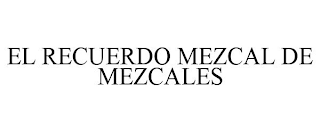 EL RECUERDO MEZCAL DE MEZCALES