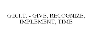 G.R.I.T. - GIVE, RECOGNIZE, IMPLEMENT, TIME