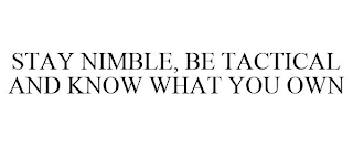 STAY NIMBLE, BE TACTICAL AND KNOW WHAT YOU OWN