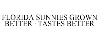 FLORIDA SUNNIES GROWN BETTER · TASTES BETTER