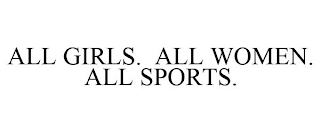 ALL GIRLS. ALL WOMEN. ALL SPORTS.