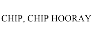 CHIP, CHIP HOORAY