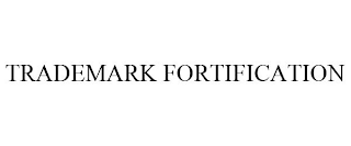 TRADEMARK FORTIFICATION