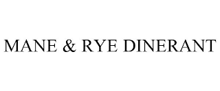 MANE & RYE DINERANT