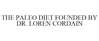 THE PALEO DIET FOUNDED BY DR. LOREN CORDAIN