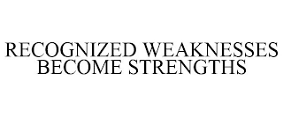 RECOGNIZED WEAKNESSES BECOME STRENGTHS